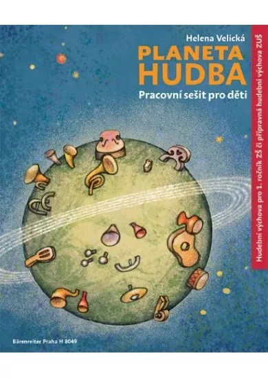 Planeta hudba (Pracovní sešit pro děti) - Hudební výchova pro 1. ročník ZŠ či přípravná hudební výchova ZUŠ