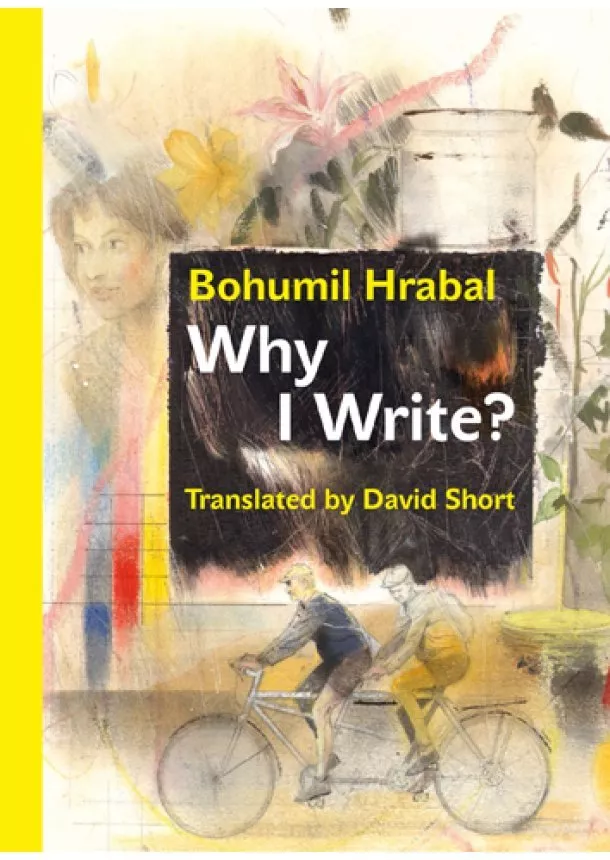 Bohumil Hrabal - Why I Write? - And Other Early Prose Pieces