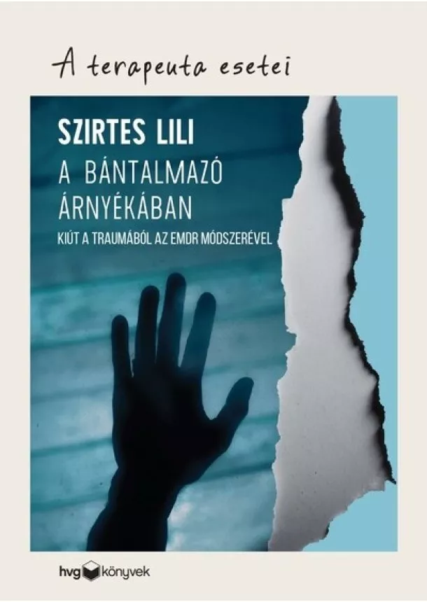 Szirtes Lili - A bántalmazó árnyékában - Kiút a traumából az EMDR módszerével - A terapeuta esetei