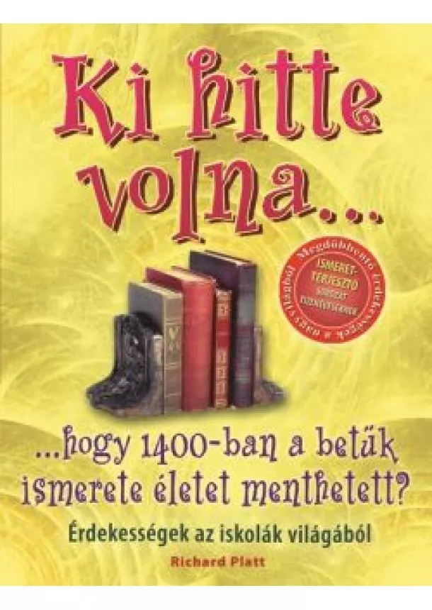 RICHARD PLATT - KI HITTE VOLNA... HOGY 1400-BAN A BETŰK ISMERETE ÉLETET MENTHETETT?