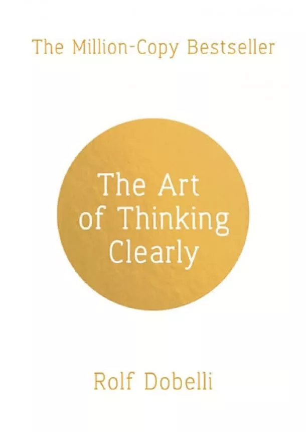 Rolf Dobelli - The Art of Thinking Clearly: Better Thinking, Better Decisions