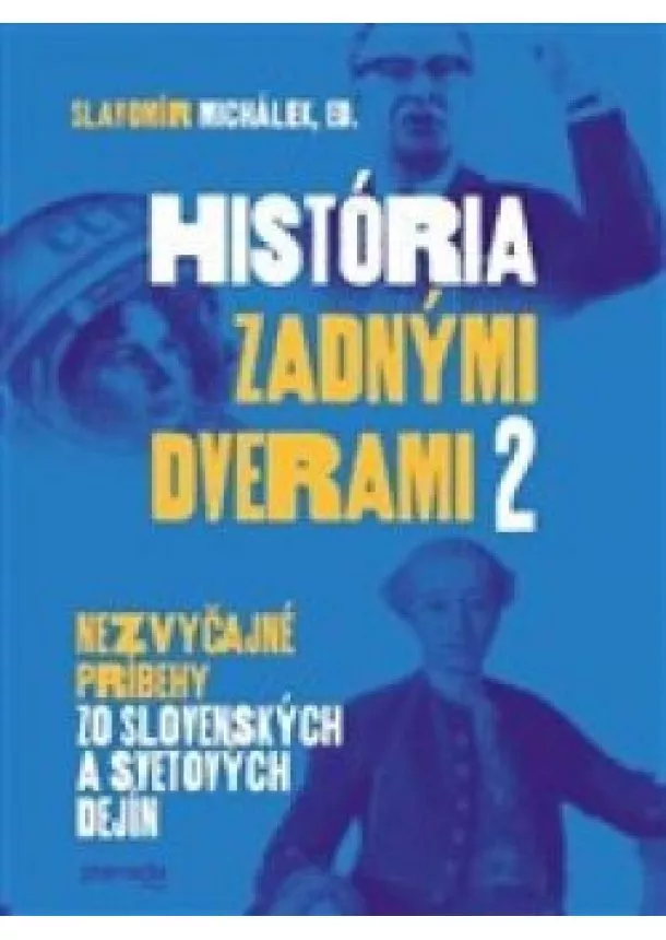 Slavomír Michálek - História zadnými dverami 2 Nezvyčajné príbehy zo slovenských a svetových dejín