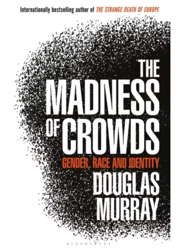 Douglas Murray - The Madness of Crowds