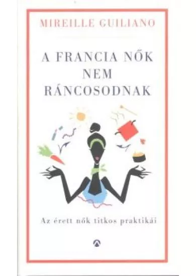 A francia nők nem ráncosodnak /Az érett nők titkos praktikái