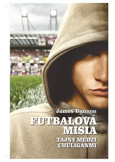 Futbalová misia - Tajný medzi chuligánmi