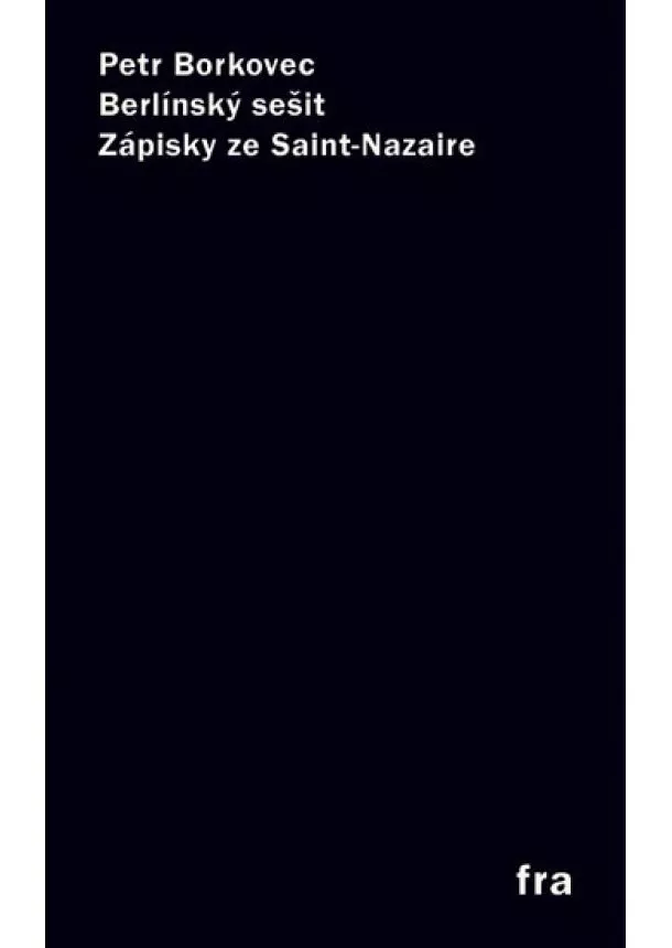 Petr Borkovec - Berlínský sešit / Zápisky ze Saint-Nazaire