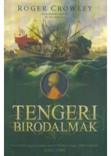 Tengeri birodalmak - A kereszténység és az iszlám harca a Földközi-tenger feletti uralomért (1521-1580) (2. kiadás)