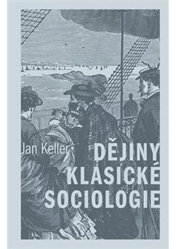 Jan Keller - Dějiny klasické sociologie