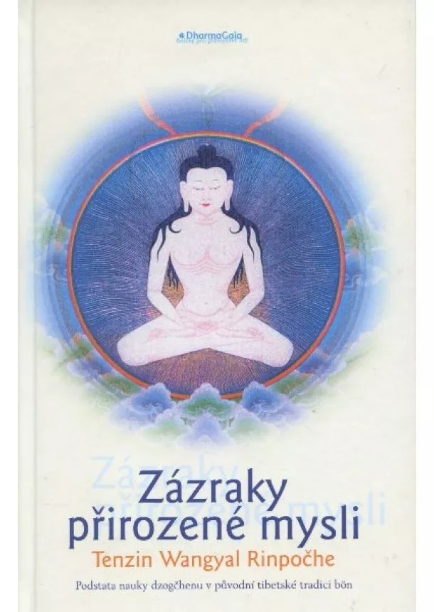 Wangyal Tenzin - Zázraky přirozené mysli - Jádro učení dzogčhenu v původní bönistické tradici Tibetu