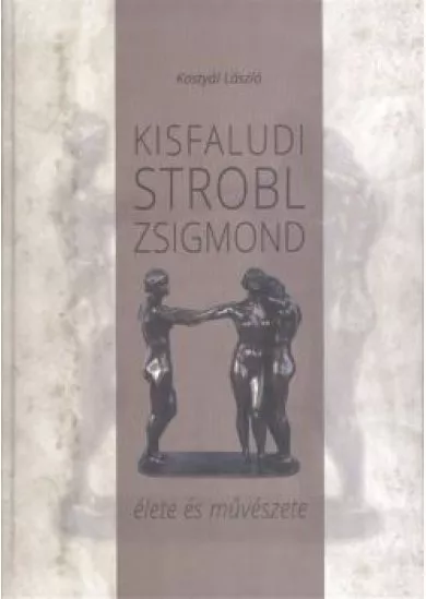 KISFALUDI STROBL ZSIGMOND ÉLETE ÉS MŰVÉSZETE