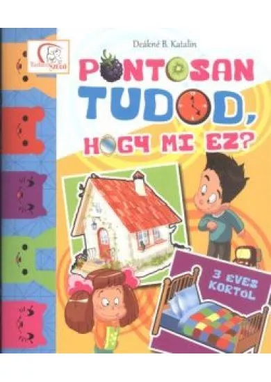 Pontosan tudod hogy mi ez? /3 éves kortól