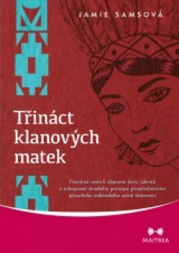 Jamie Samsová - Třináct klanových matek - Posvátná cesta k objevení darů, talentů a schopností ženského principu prostřednictvím původního indiánského učení Sesterství