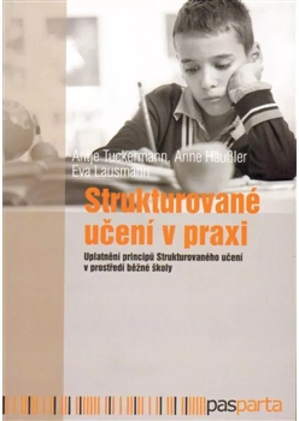 Anne Häussler, Eva Lausnann, Antje Tuckermann - Strukturované učení v praxi - Uplatnění principů Strukturovaného učení v prostředí běžné školy