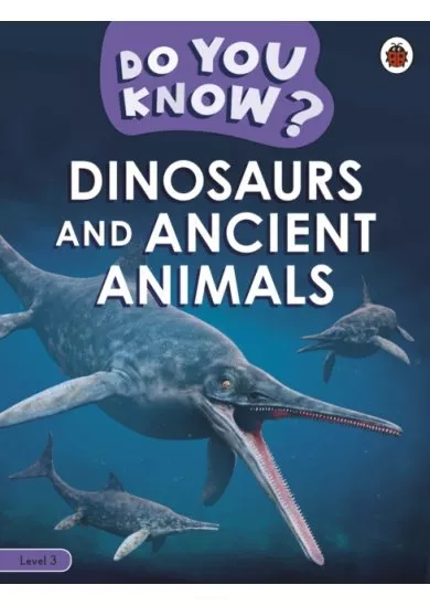 Do You Know? Level 3 - Dinosaurs and Ancient Animals