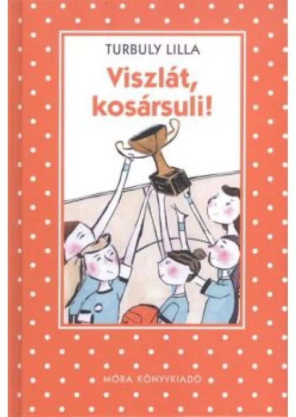 Turbuly Lilla - Viszlát, kosársuli! /Pöttyös könyvek