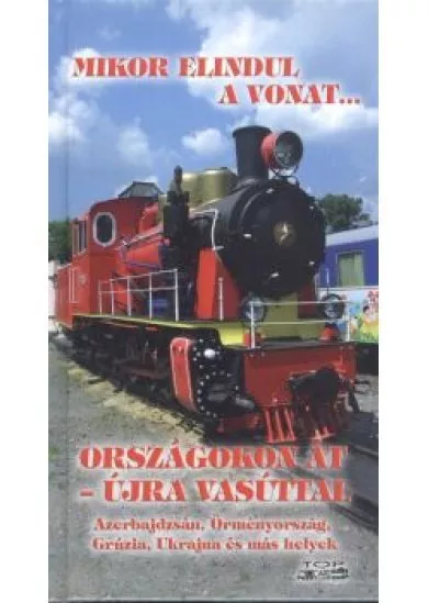 Mikor elindul a vonat... - Országokon át - újra vasúttal