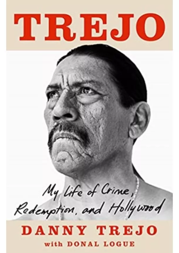 Danny Trejo - Trejo My Life of Crime, Redemption and Hollywood