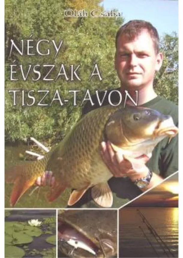 OLÁH CSABA - NÉGY ÉVSZAK A TISZA-TAVON