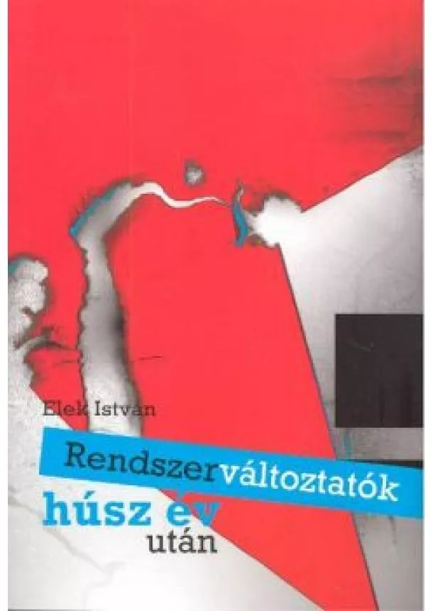 ELEK ISTVÁN - RENDSZERVÁLTOZTATÓK HÚSZ ÉV UTÁN