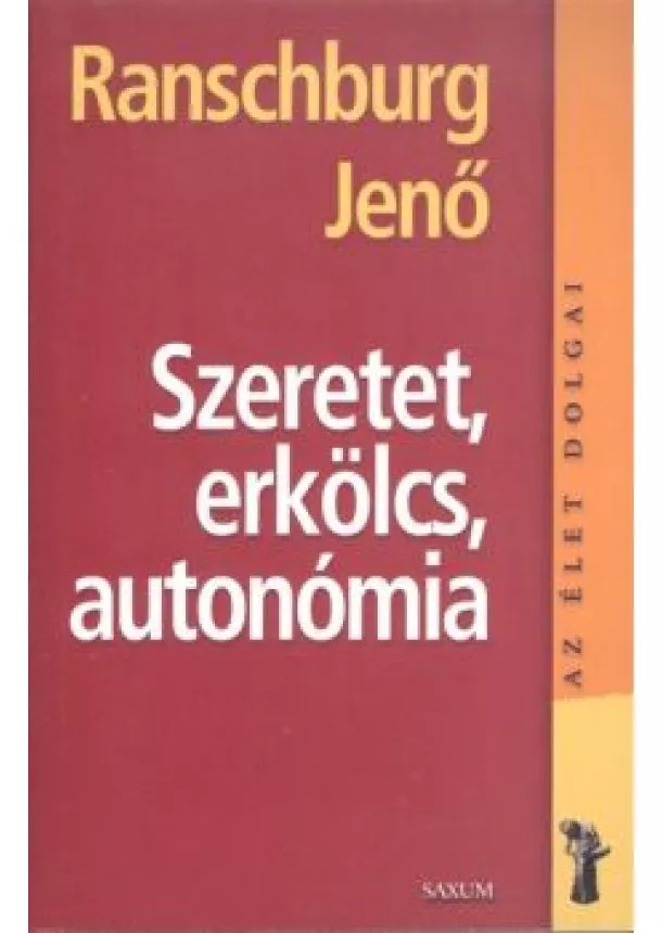 Ranschburg Jenő - Szeretet, erkölcs, autonómia /Az élet dolgai