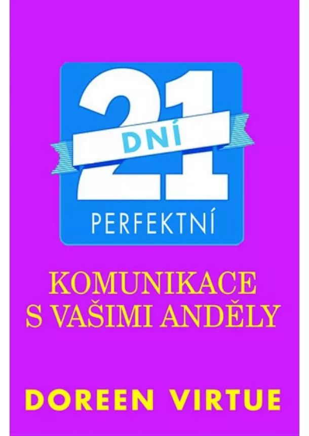 Doreen Virtue - 21 dní perfektní komunikace s vašimi anděly