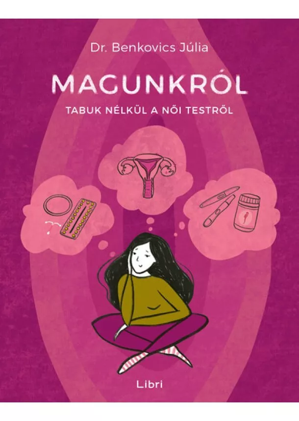 Dr. Benkovics Júlia - Magunkról - Tabuk nélkül a női testről