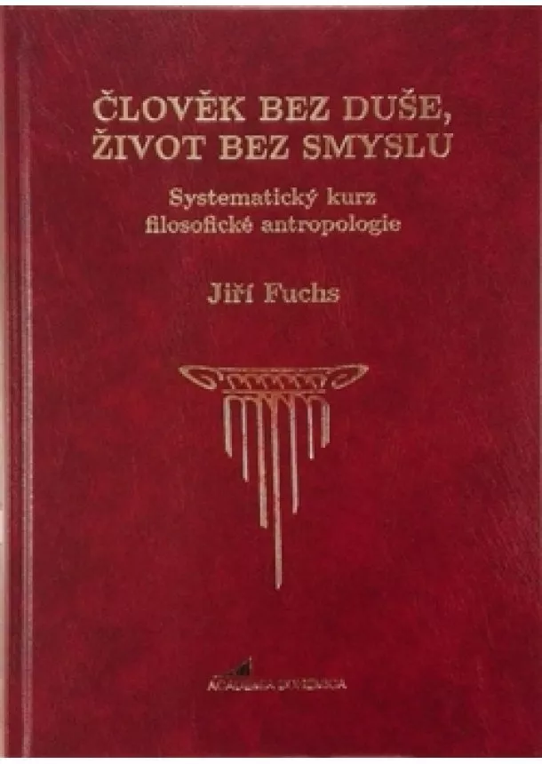 Jiří Fuchs - Člověk bez duše, život bez smyslu - Systematický kurz filosofické antropologie