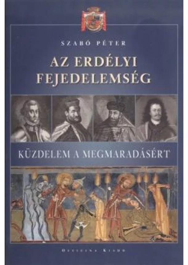 Szabó Péter - Az erdélyi fejedelemség /Küzdelem a megmaradásért