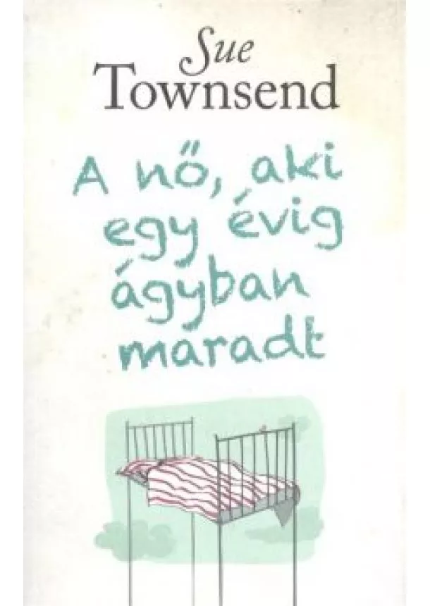 Sue Townsend - A nő, aki egy évig ágyban maradt