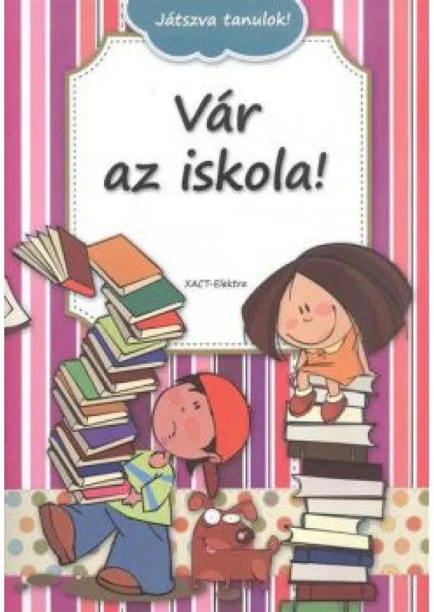 Foglalkoztató - VÁR AZ ISKOLA! /JÁTSZVA TANULOK!