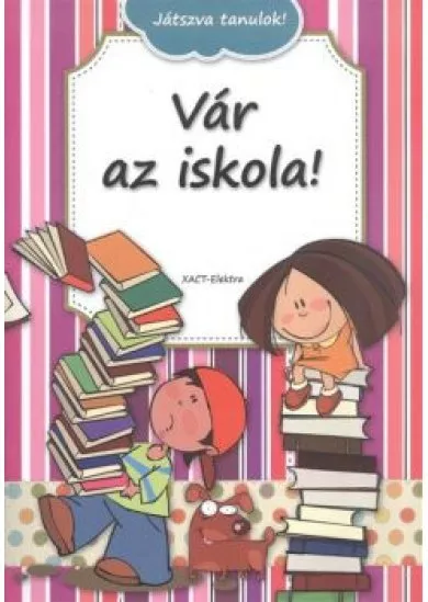 VÁR AZ ISKOLA! /JÁTSZVA TANULOK!