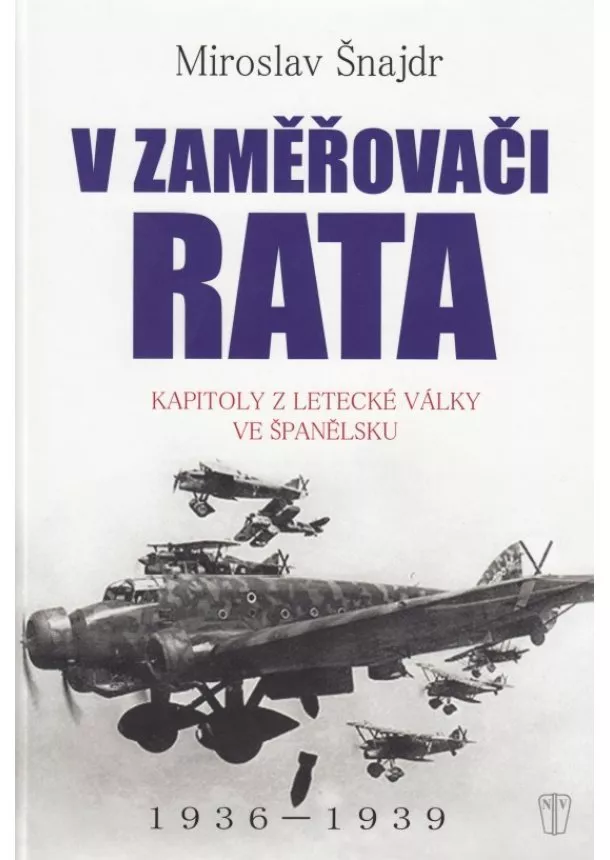 Miroslav Šnajdr - V zaměřovači Rata - Kapitoly z letecké války ve Španělsku