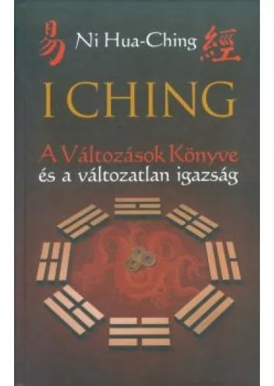 I Ching /A változások könyve és a változatlan igazság