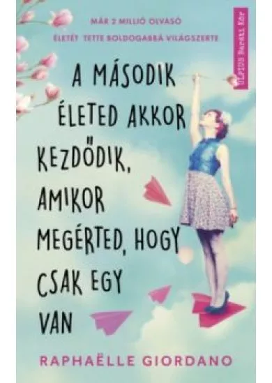 A második életed akkor kezdődik, amikor megérted, hogy csak egy van