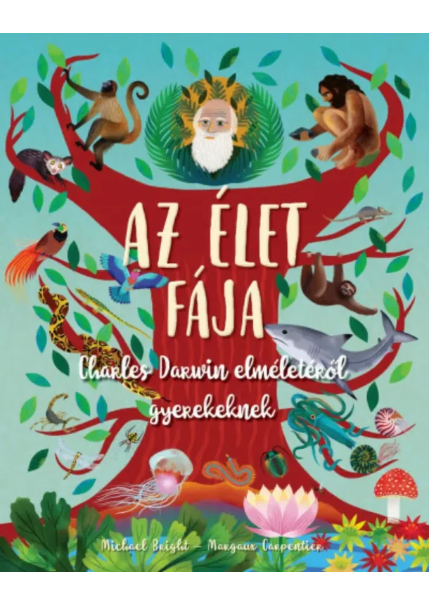 Michael Bright - Az élet fája /Charles Darwin elméletéről gyerekeknek