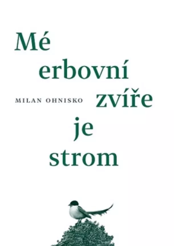 Milan Ohnisko - Mé erbovní zvíře je strom