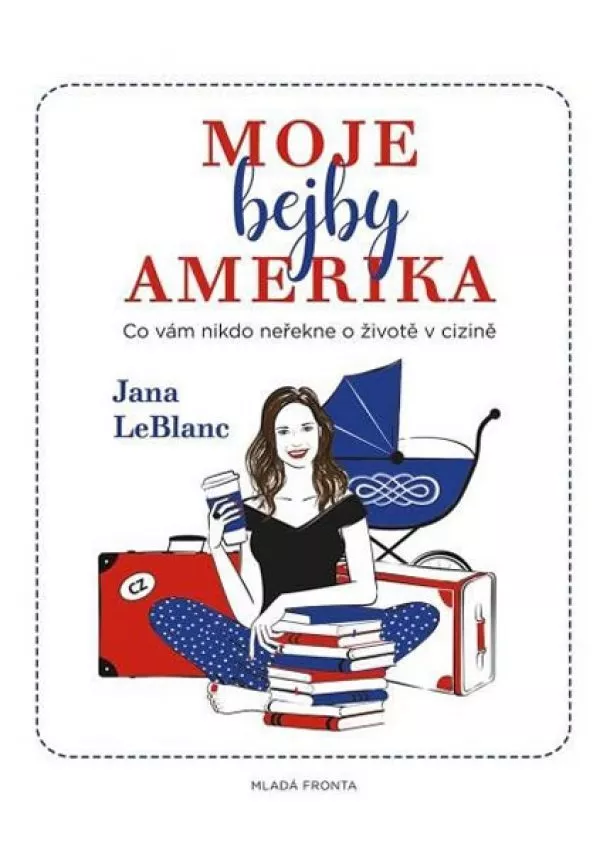 Jana Leblanc - Moje bejby Amerika: Co vám nikdo neřekne o životě v cizině
