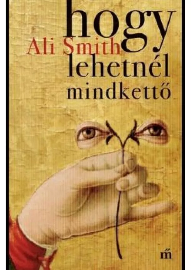 Ali Smith - Hogy lehetnél mindkettő