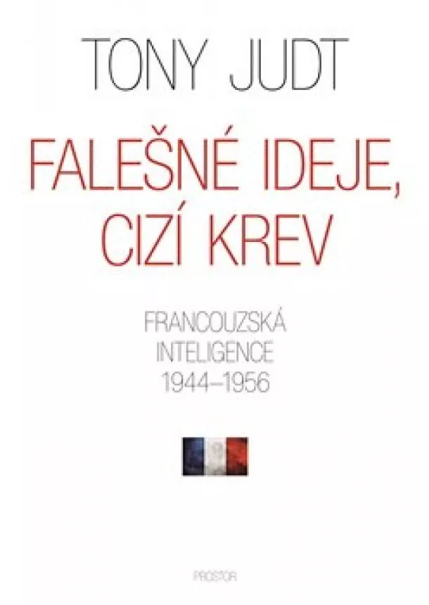 Tony Judt - Falešné ideje, cizí krev - Francouzská inteligence 19441956