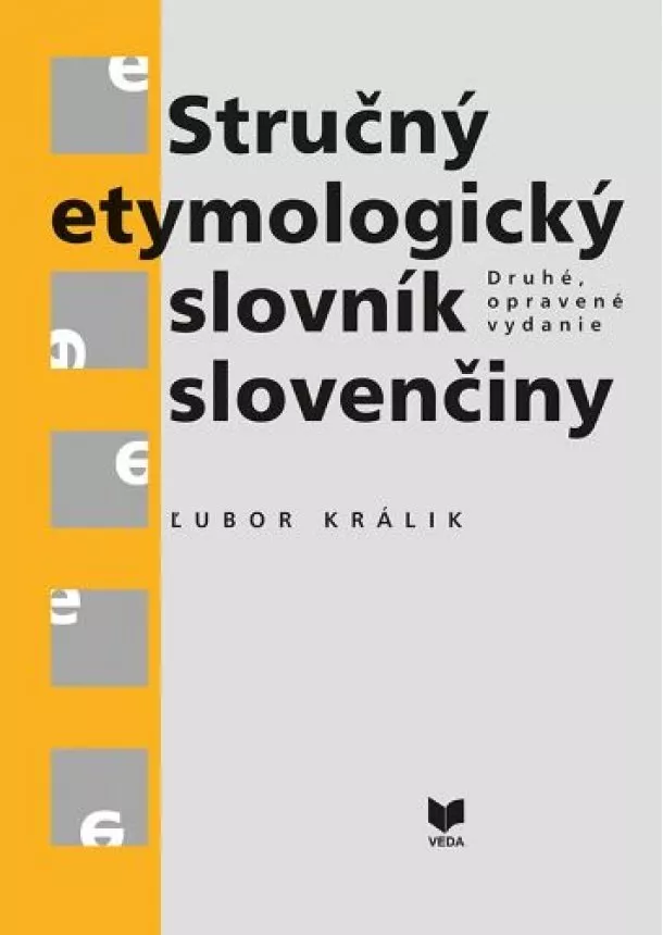 Ľubor Králik - Stručný etymologický slovník slovenčiny (Druhé, opravené vydanie)