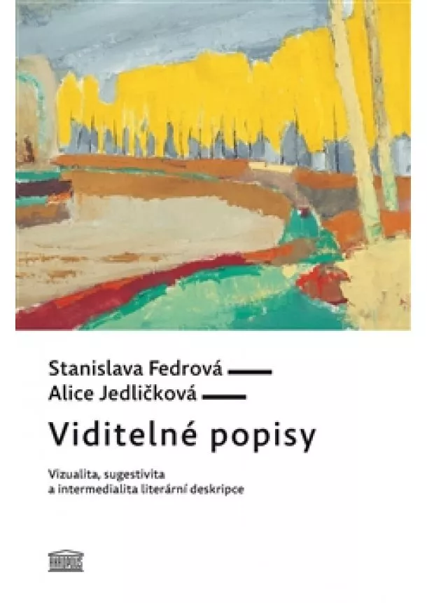 Stanislava Fedrová, Alice Jedličková - Viditelné popisy - Vizualita, sugestivita a intermedialita literární deskripce