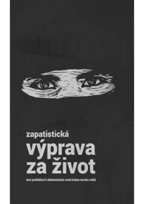 Zapatistická výprava za život - Šest prohlášení k dekolonizační cestě kolem mnoha světů