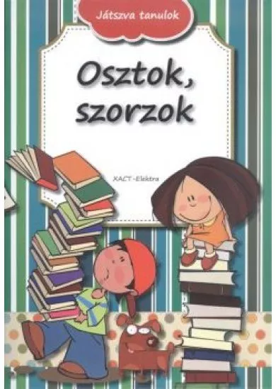 OSZTOK, SZORZOK /JÁTSZVA TANULOK