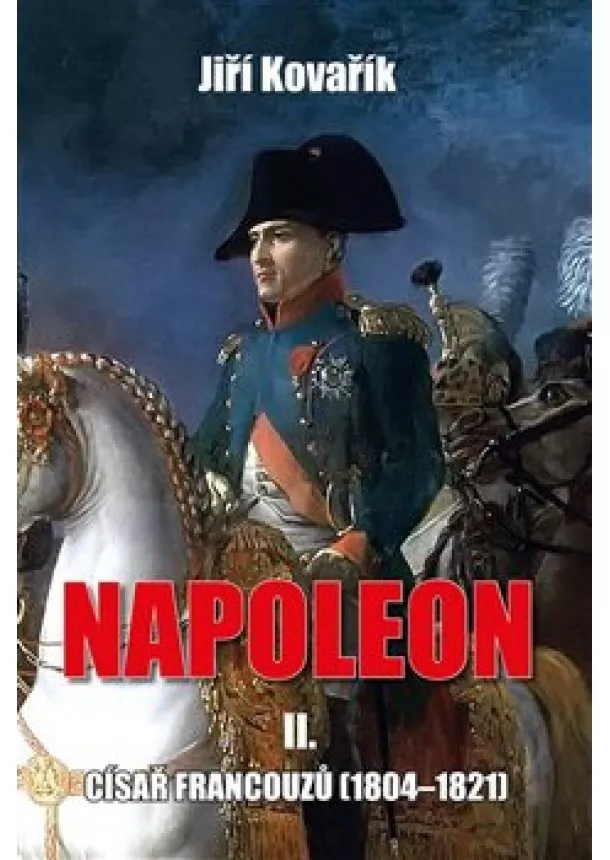 Jiří Kovařík - Napoleon II. - Císař francouzů (18041821)