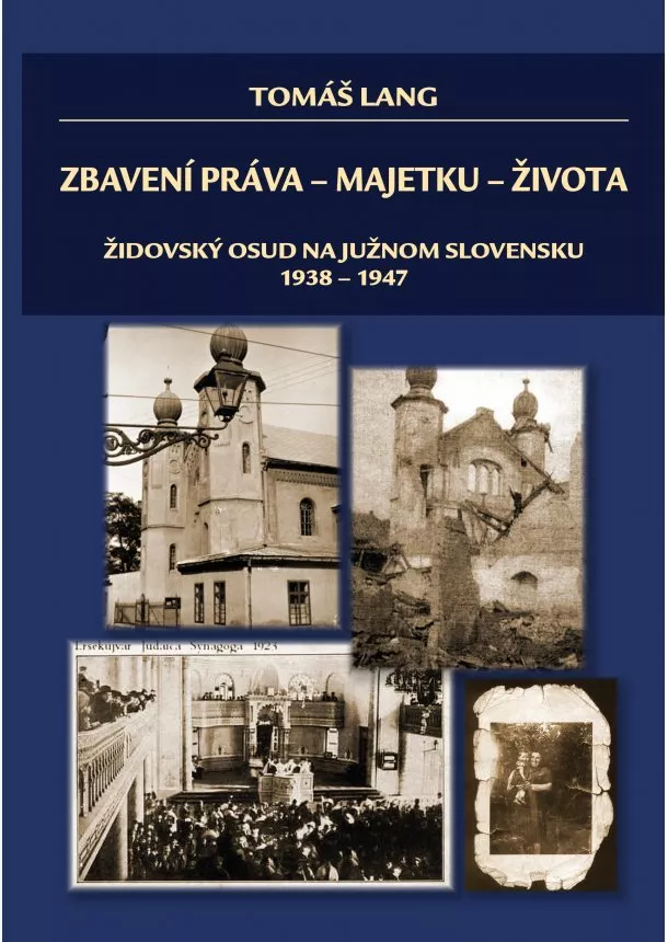 Tomáš Lang - Zbavení práva - majetku - života - Židovský osud na južnom Slovensku 1938-1947