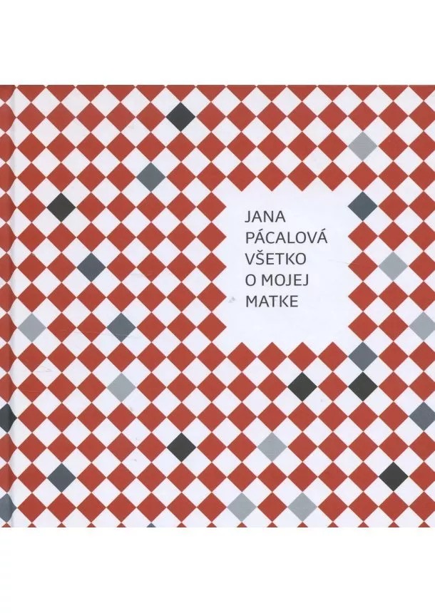 Jana Pácalová - Všetko o mojej matke