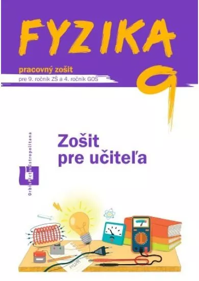 Fyzika 9 - Zošit pre učiteľa - pre 9. ročník ZŠ a 4. ročník GOŠ