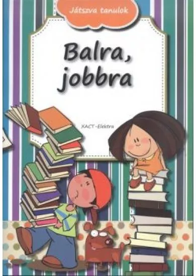 BALRA, JOBBRA /JÁTSZVA TANULOK