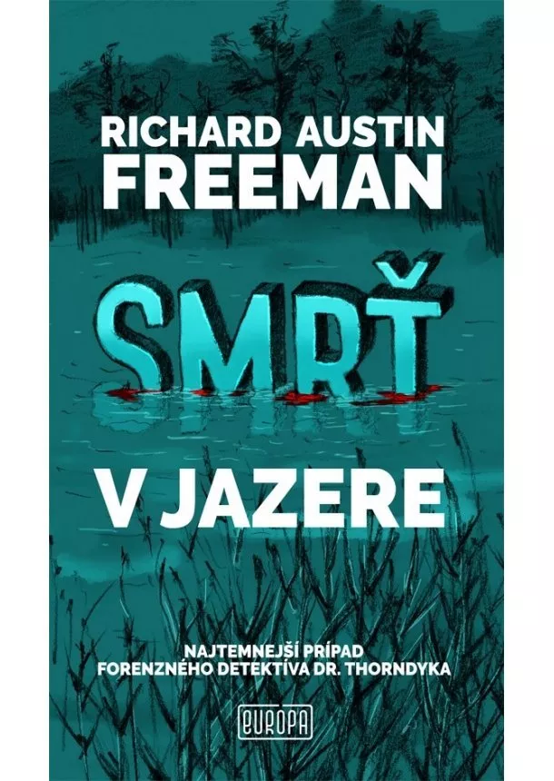 Richard Austin Freeman - Smrť v jazere - Najtemnejší prípad doktora Thorndyka