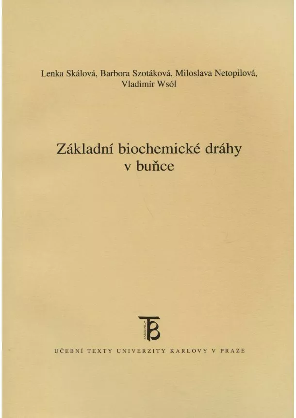 Lenka Skálová, Barbora Szotáková, Miloslava Netopilová, Vladimír Wsól - Základní biochemické dráhy v buňce